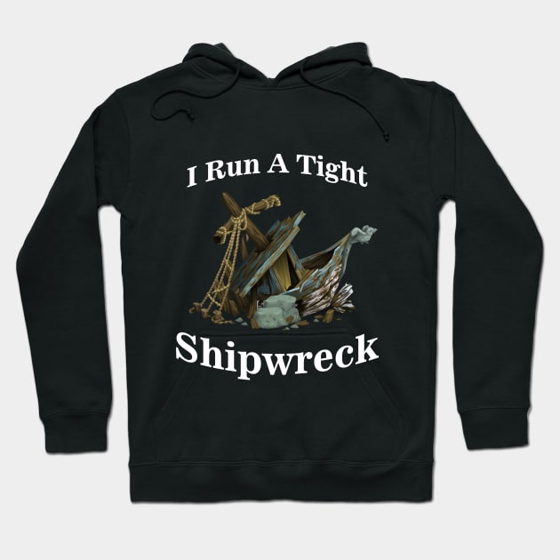 I Run A Tight Shipwreck Hoodie by BazaBerry